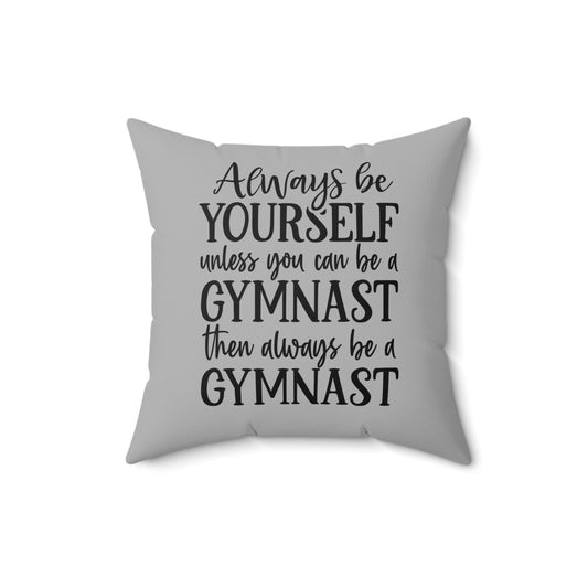 Always Be A Gymnast-Grey (Spun Polyester Square Pillow)