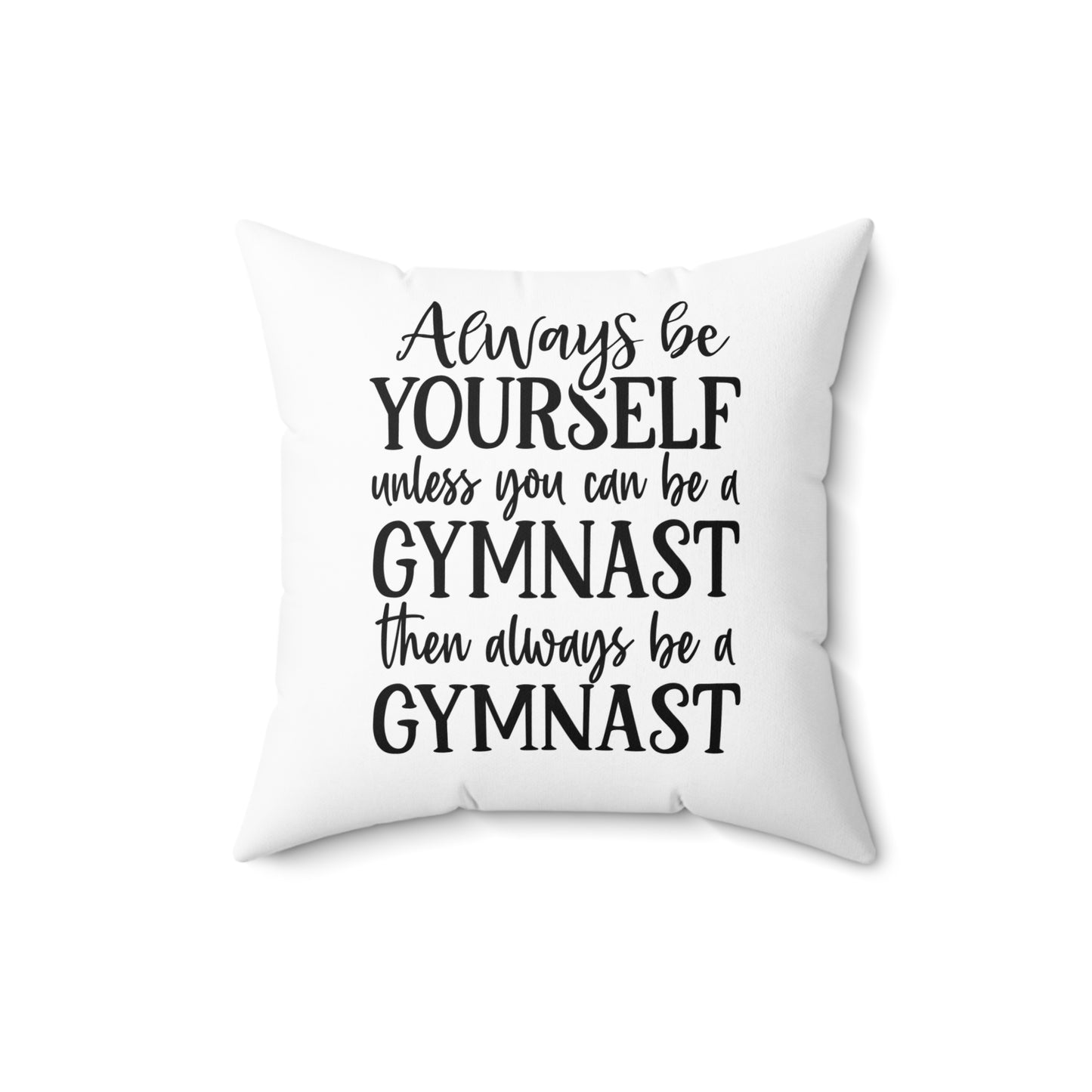 Always Be A Gymnast-White (Spun Polyester Square Pillow)