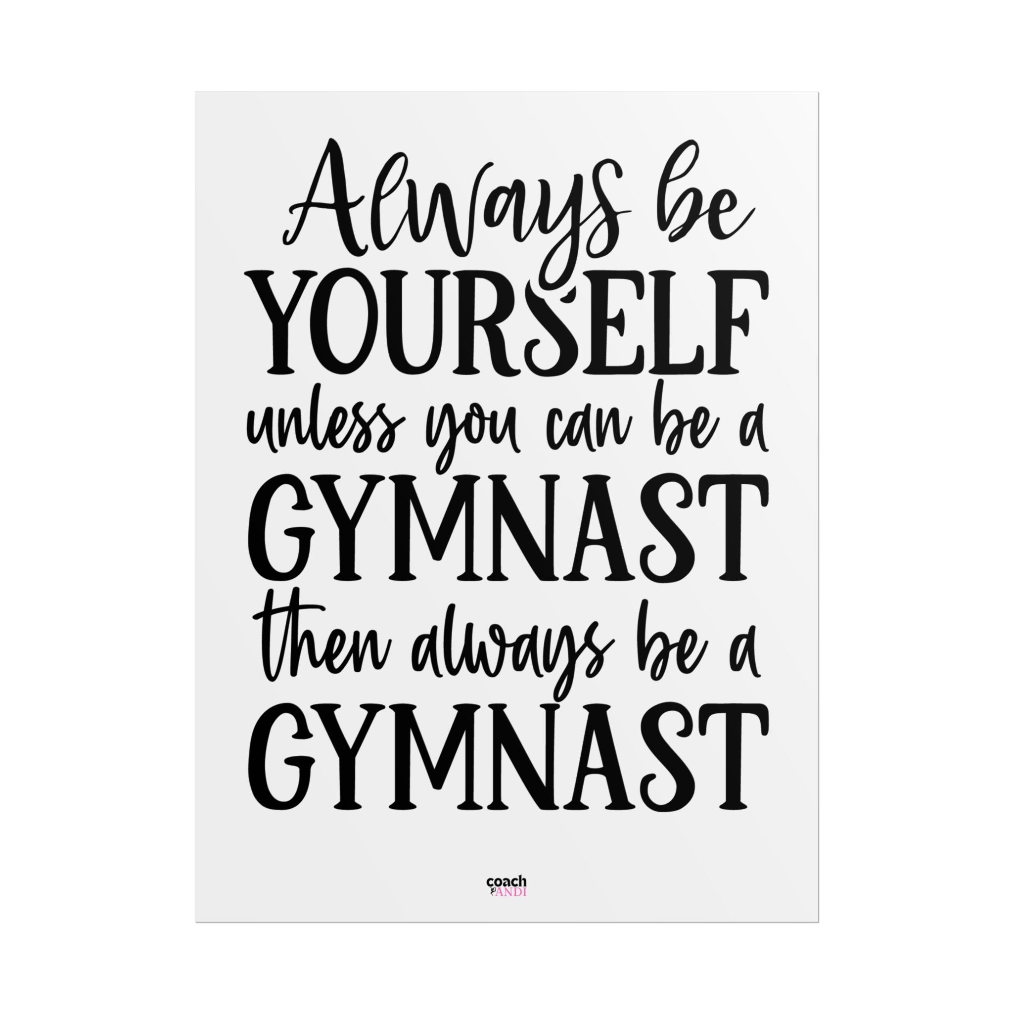 Always Be A Gymnast (Rolled Posters)