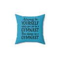 Always Be A Gymnast-Turquoise (Spun Polyester Square Pillow)