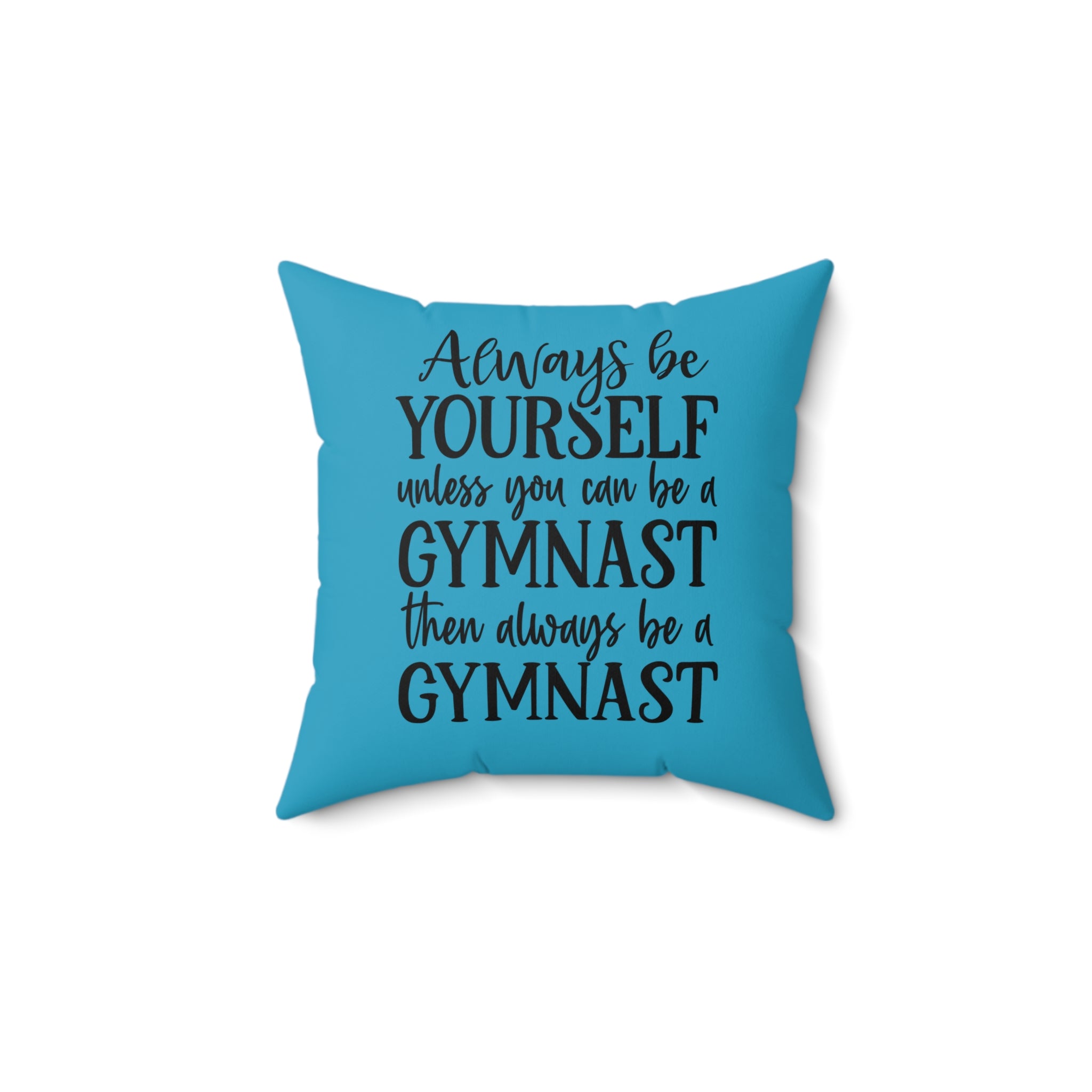 Always Be A Gymnast-Turquoise (Spun Polyester Square Pillow)