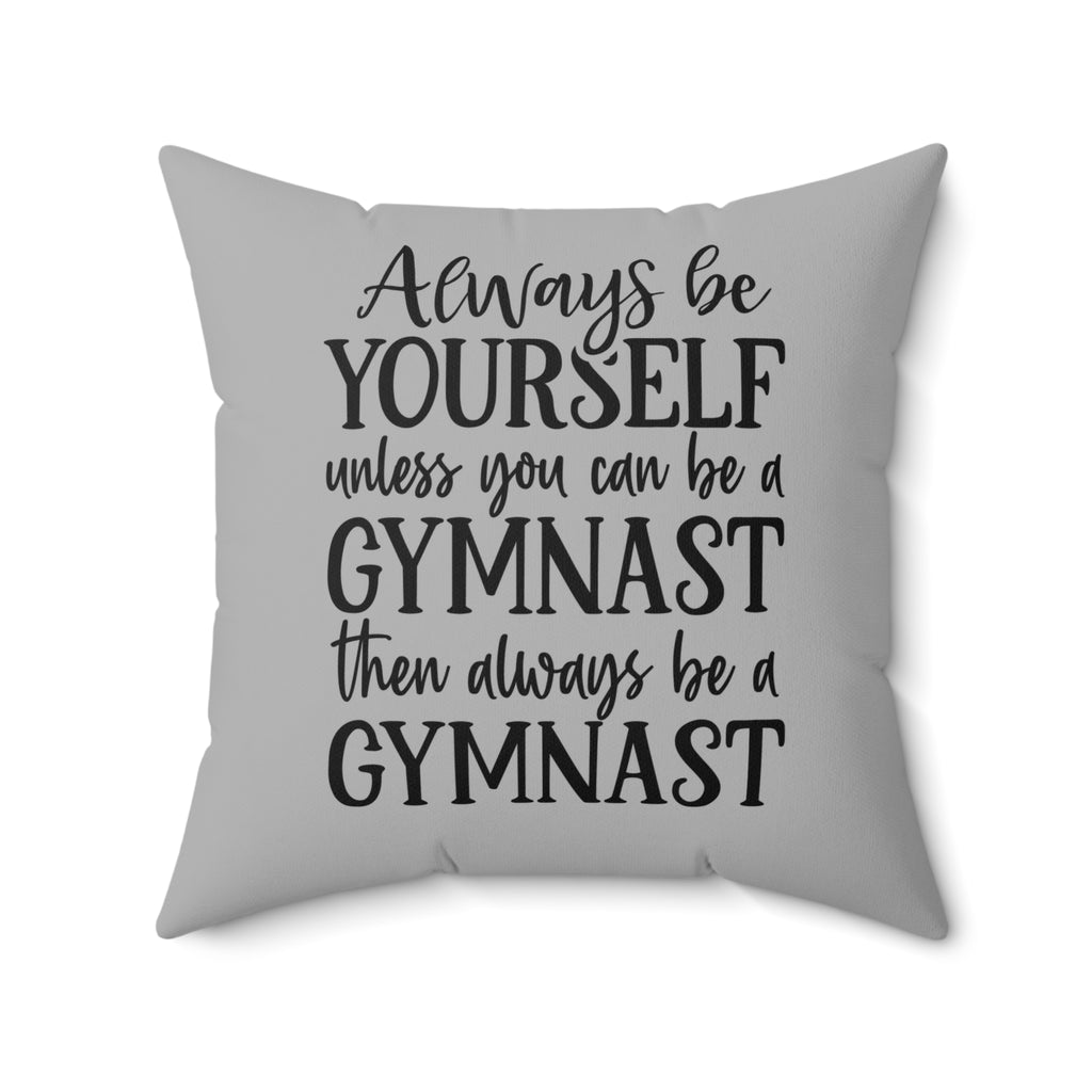 Always Be A Gymnast-Grey (Spun Polyester Square Pillow)