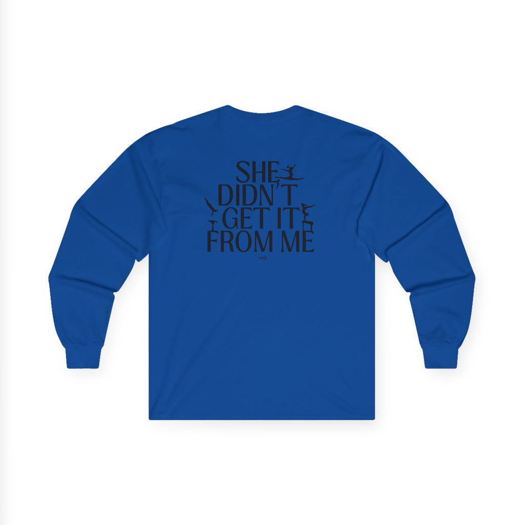 She Didn’t Get It From Me Dad Long Sleeve Tee