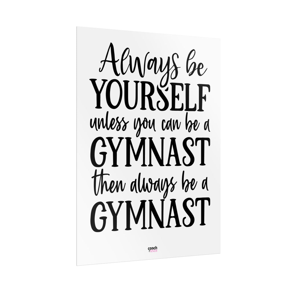 Always Be A Gymnast (Rolled Posters)