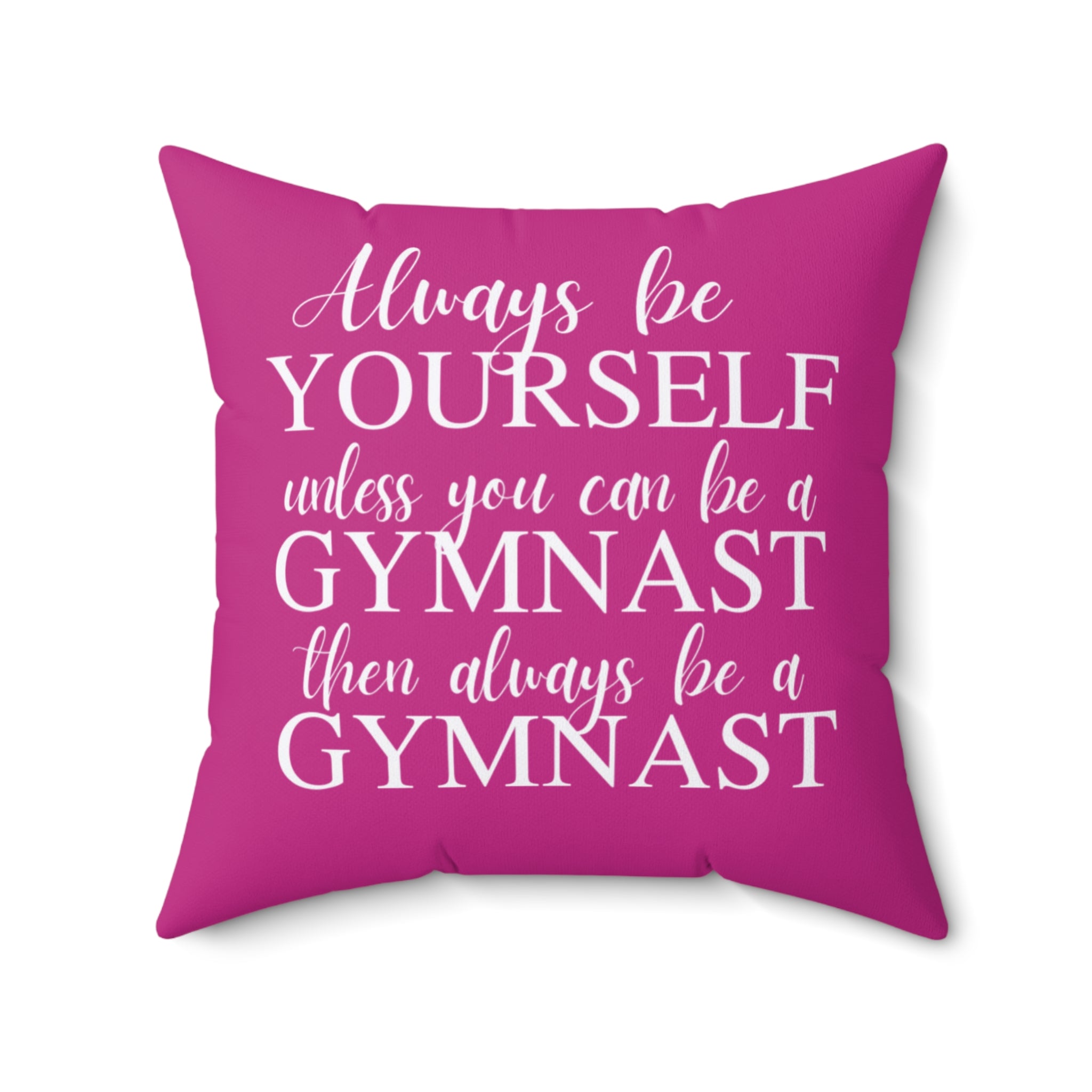 Always Be A Gymnast-Dk Pink (Spun Polyester Square Pillow)