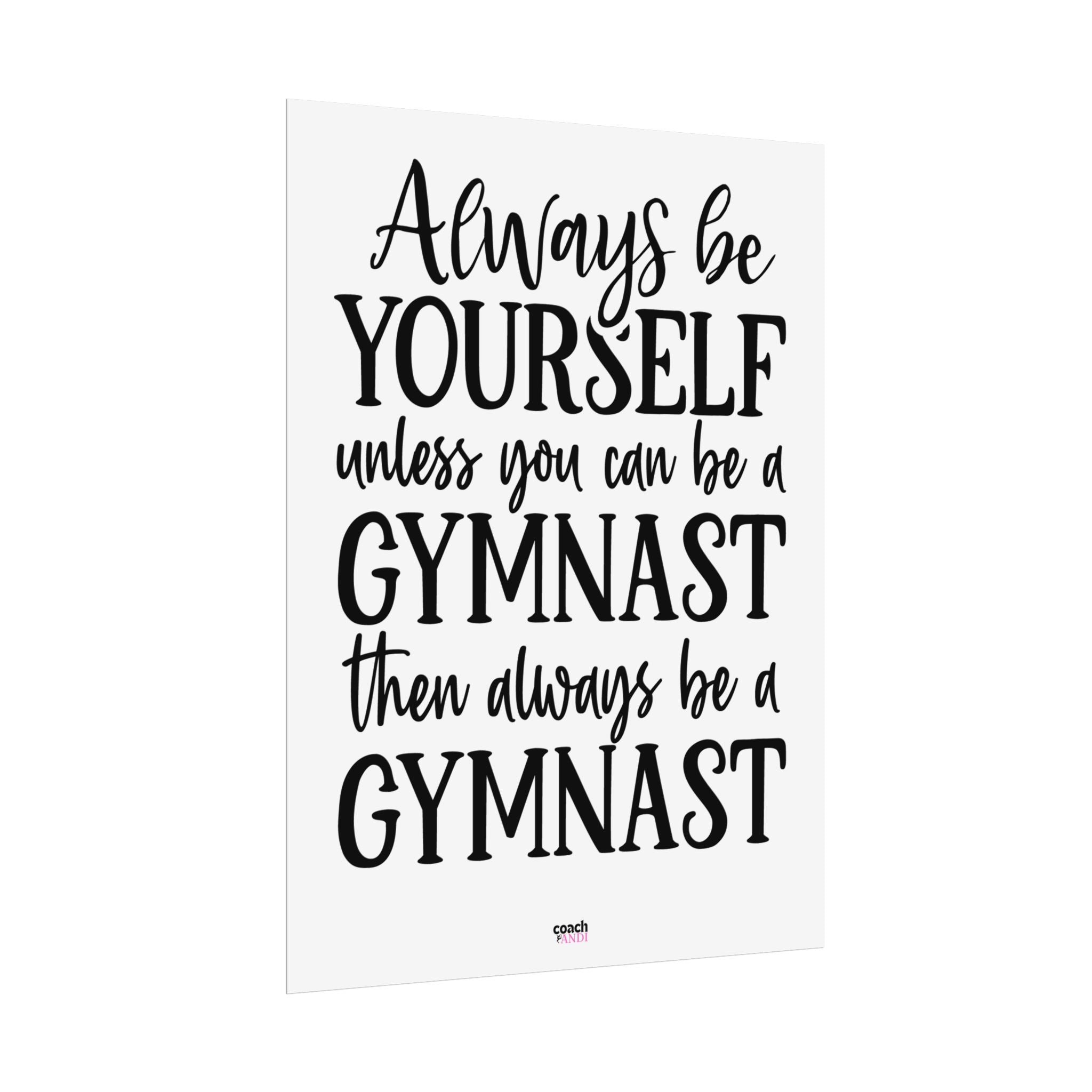 Always Be A Gymnast (Rolled Posters)