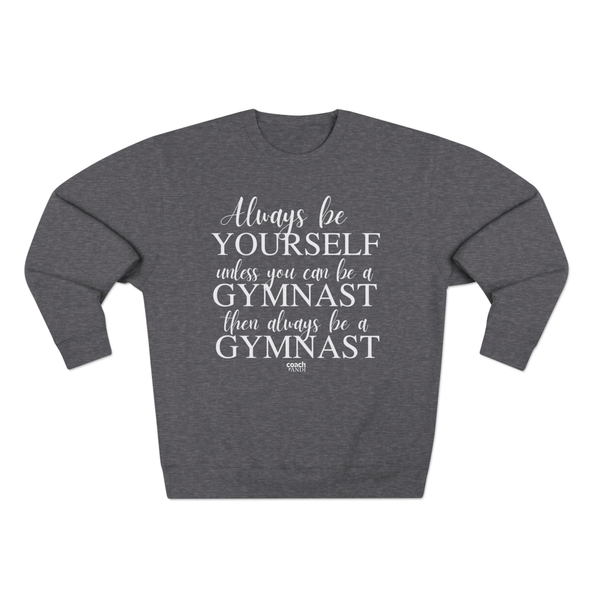 Always Be A Gymnast (Adult Crewneck)