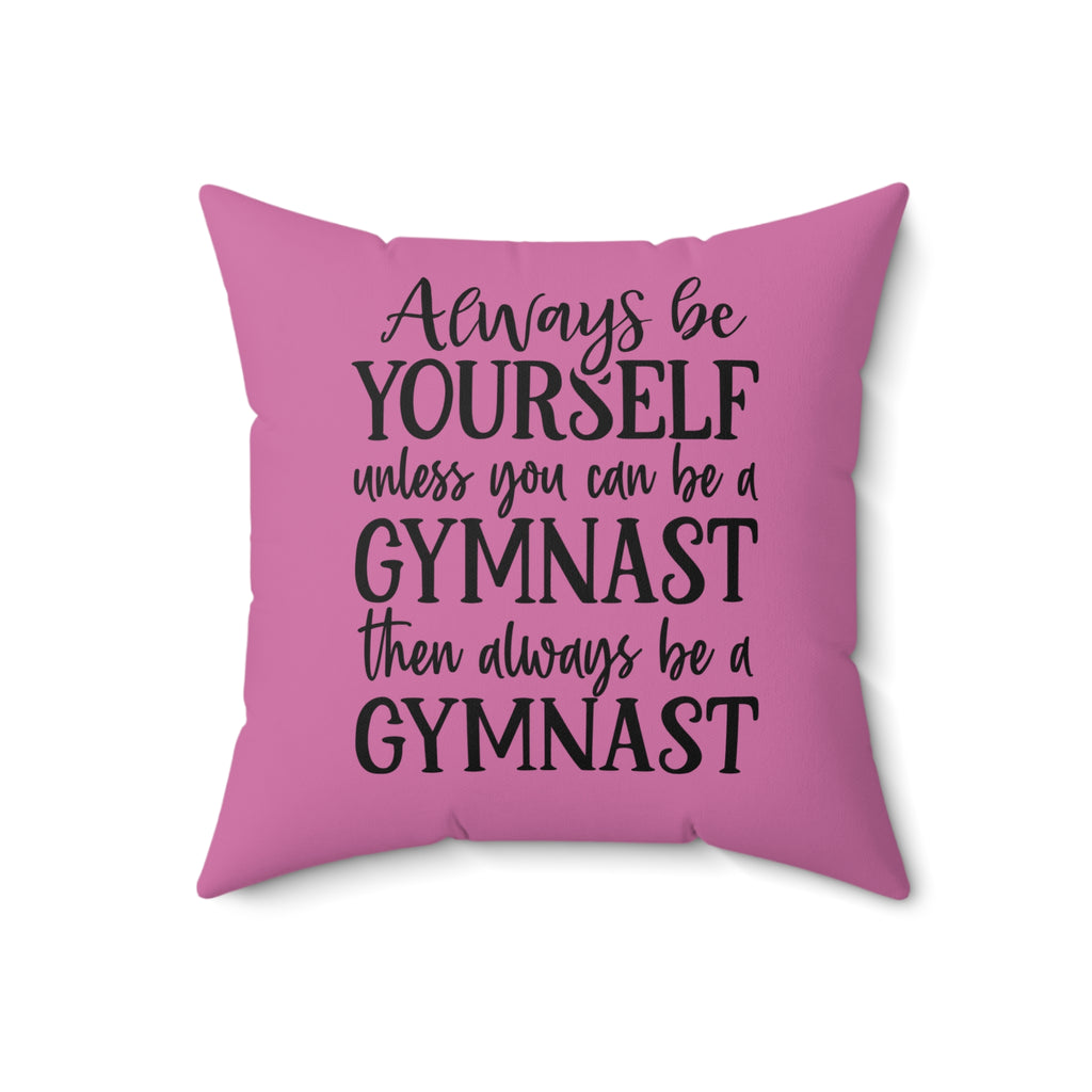 Always Be A Gymnast-Pink (Spun Polyester Square Pillow)