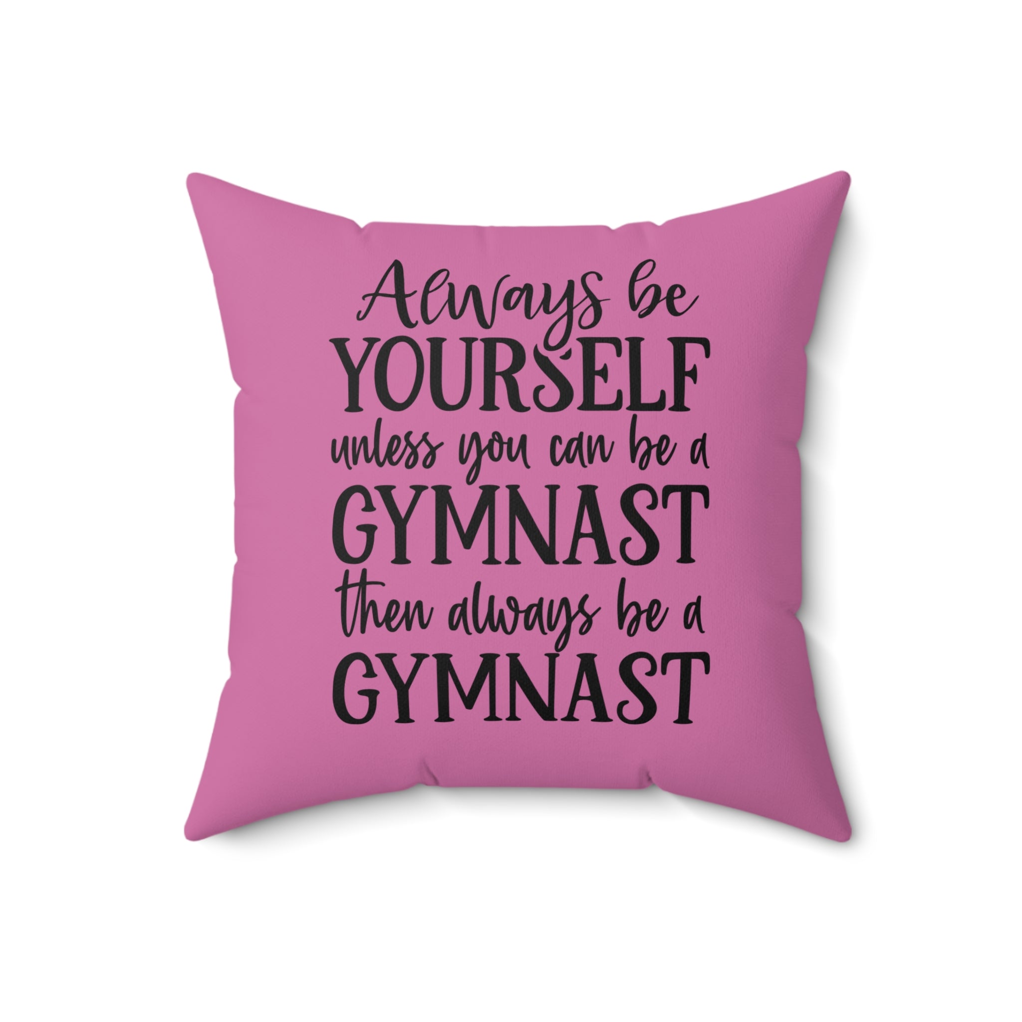 Always Be A Gymnast-Pink (Spun Polyester Square Pillow)