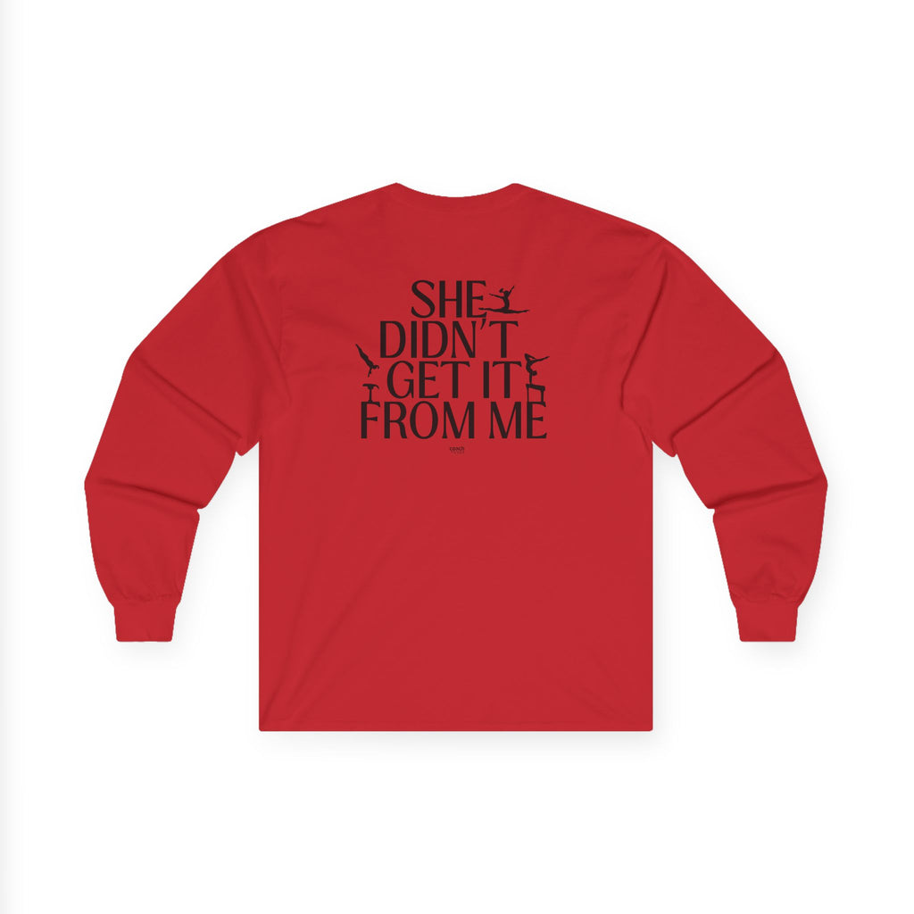 She Didn’t Get It From Me Dad Long Sleeve Tee