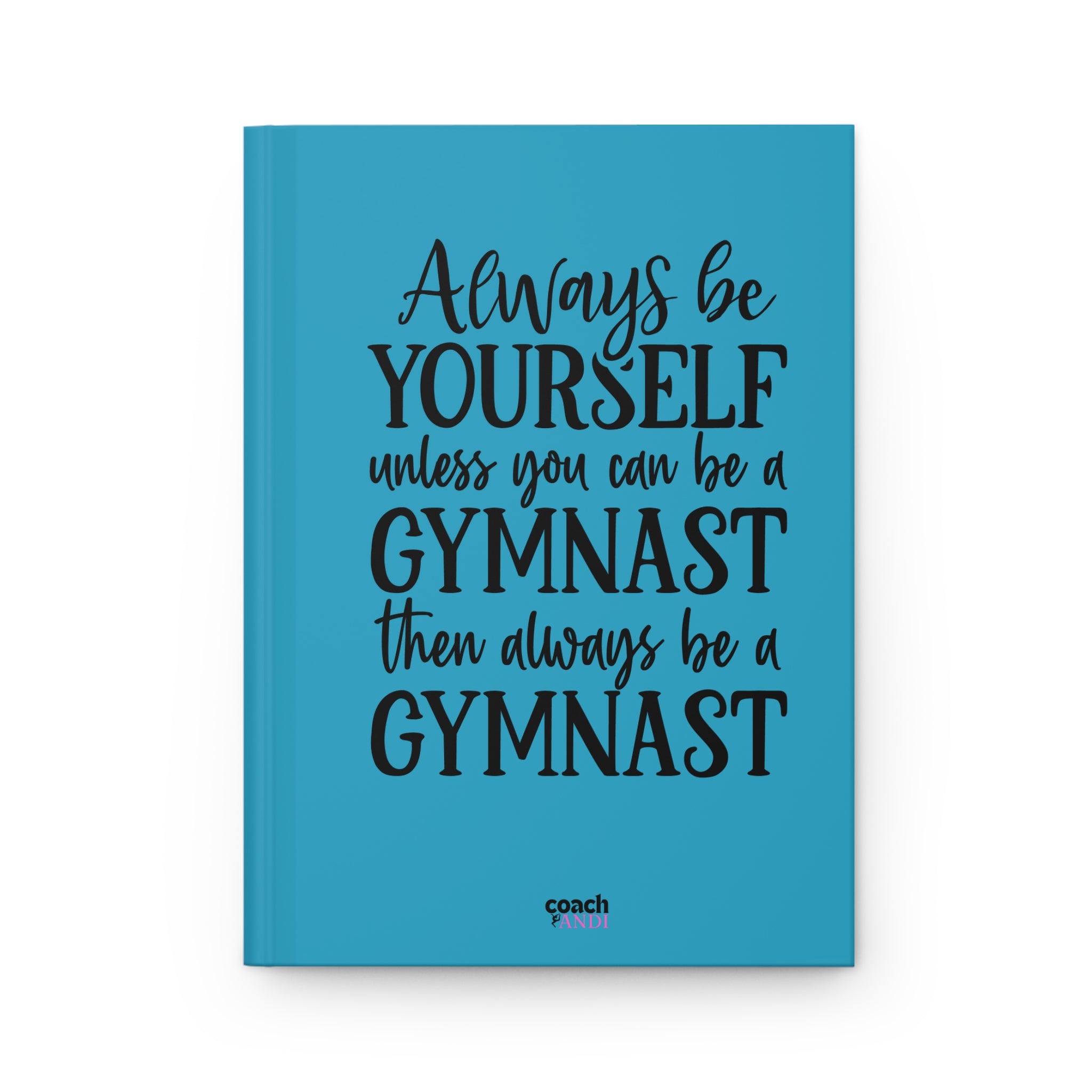 Always Be A Gymnast-Turquoise (Hardcover Journal Matte)
