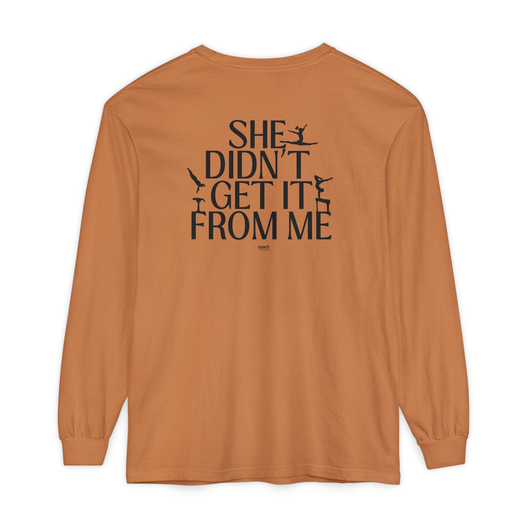 Didn't get it from Me Mom Long Sleeve Shirt