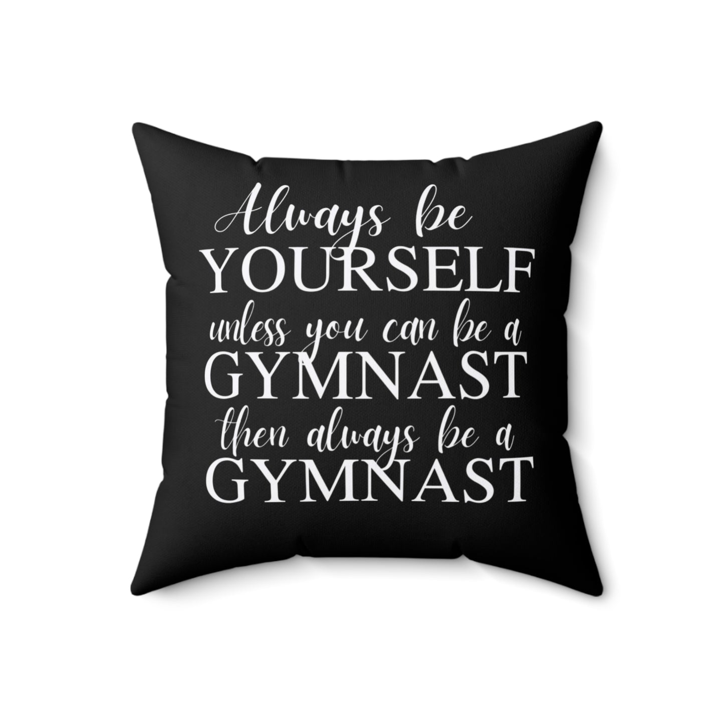 Always Be A Gymnast-Black (Spun Polyester Square Pillow)