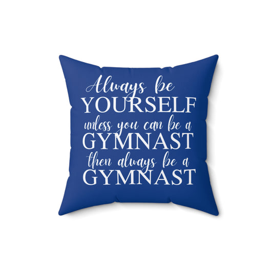 Always Be A Gymnast-Blue (Spun Polyester Square Pillow)