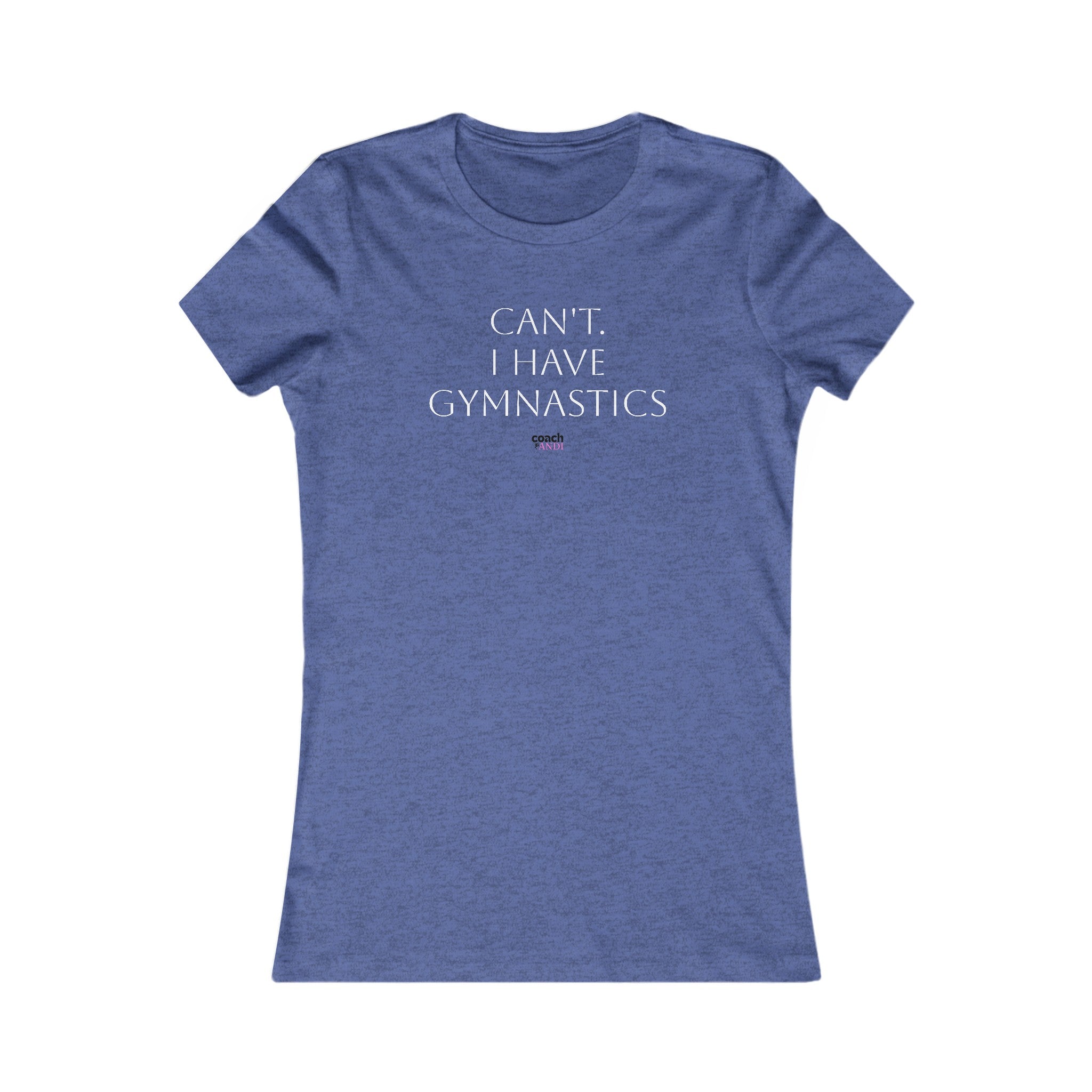 Cant, Gymnastics Women's Favorite Tee