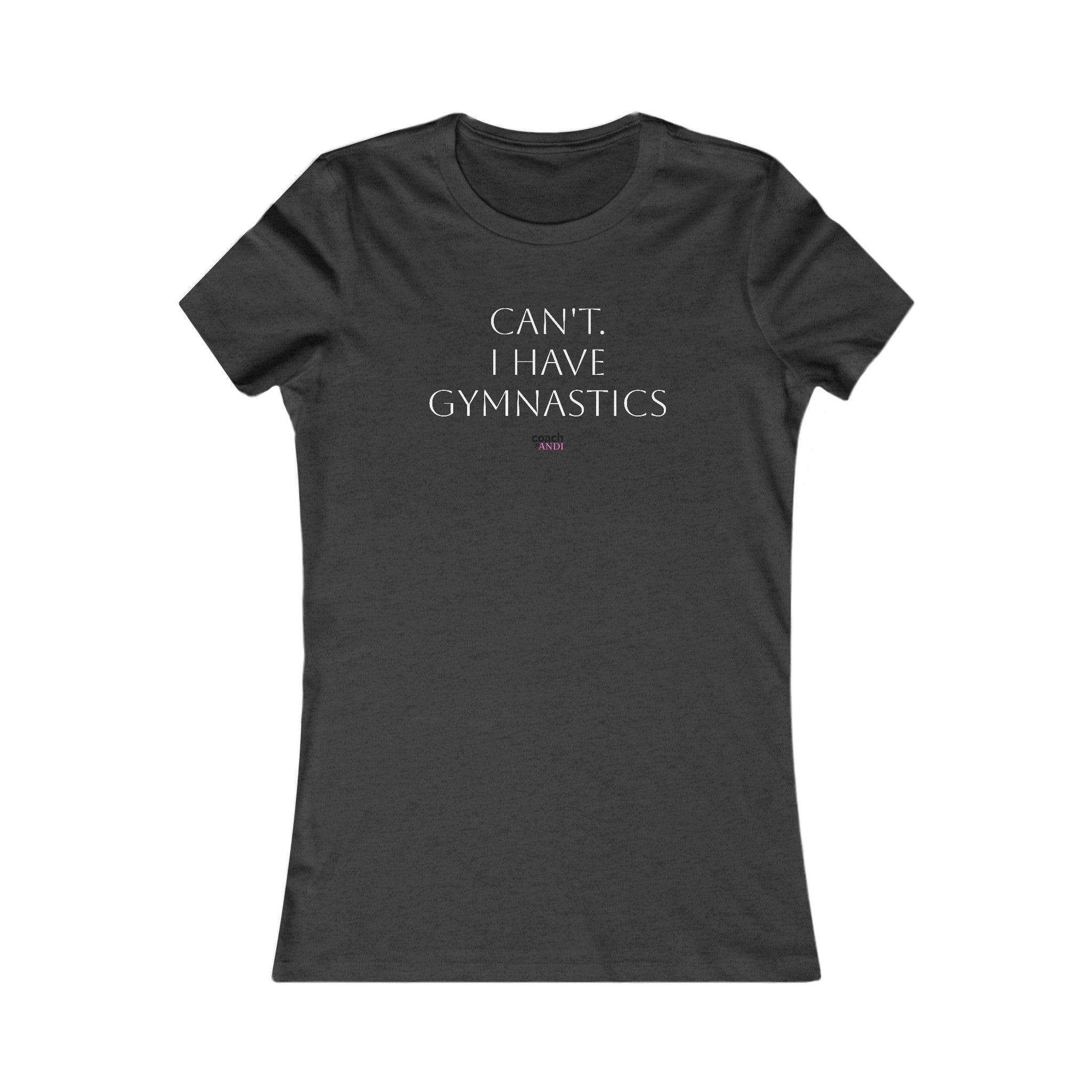 Cant, Gymnastics Women's Favorite Tee