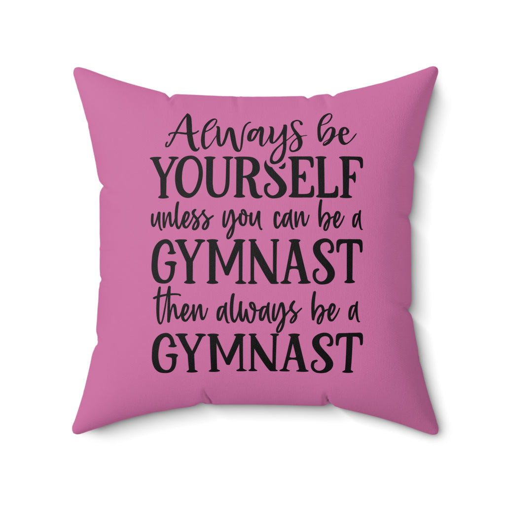 Always Be A Gymnast-Pink (Spun Polyester Square Pillow)