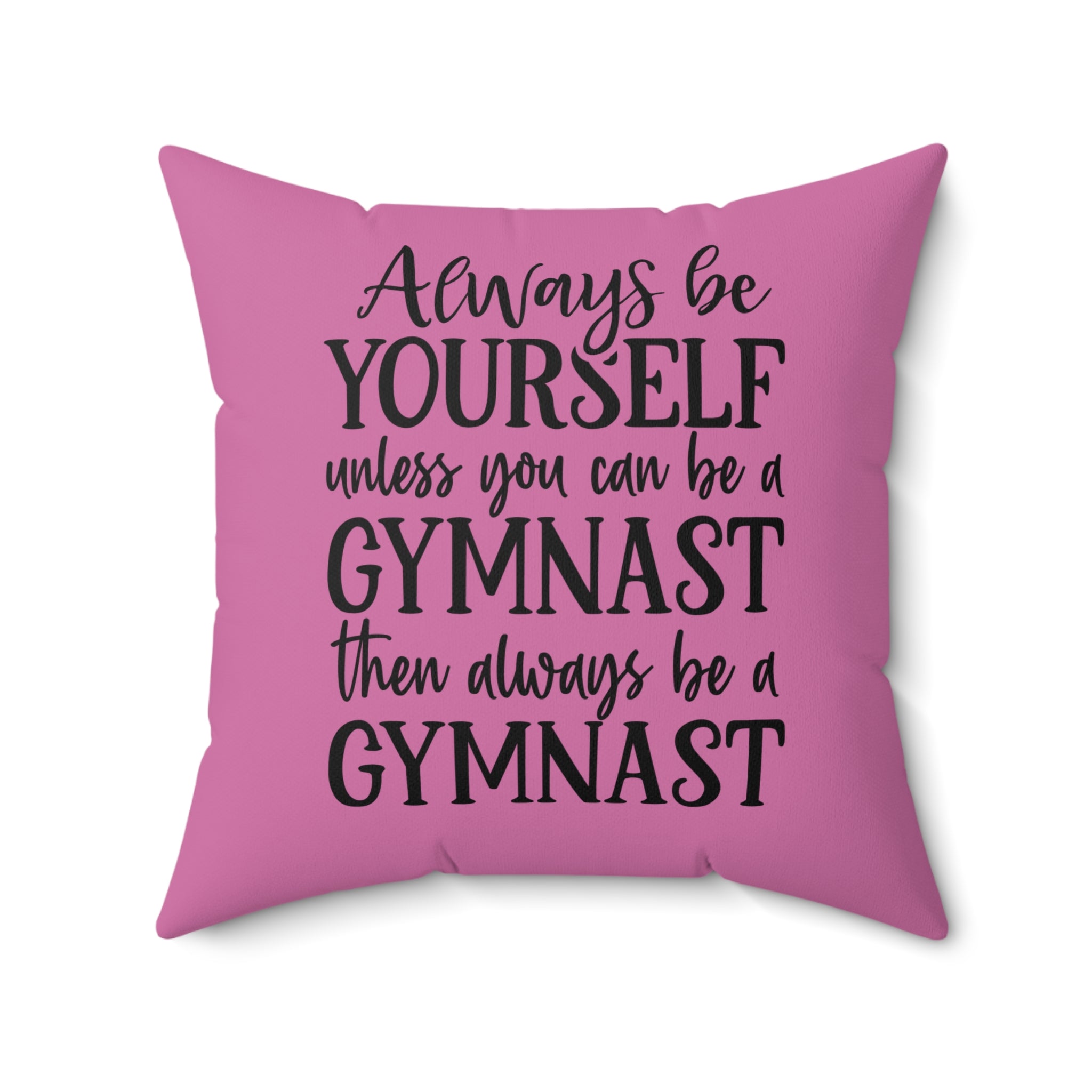 Always Be A Gymnast-Pink (Spun Polyester Square Pillow)