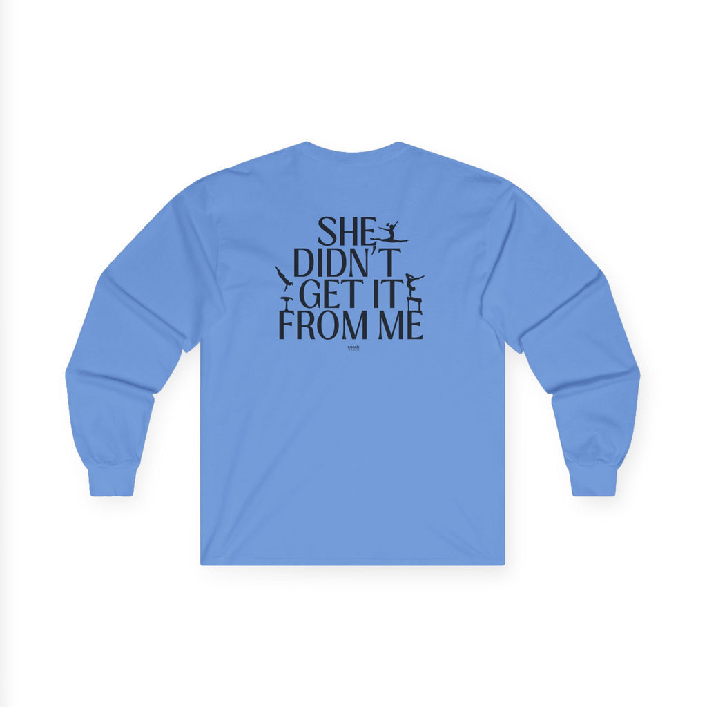 She Didn’t Get It From Me Dad Long Sleeve Tee