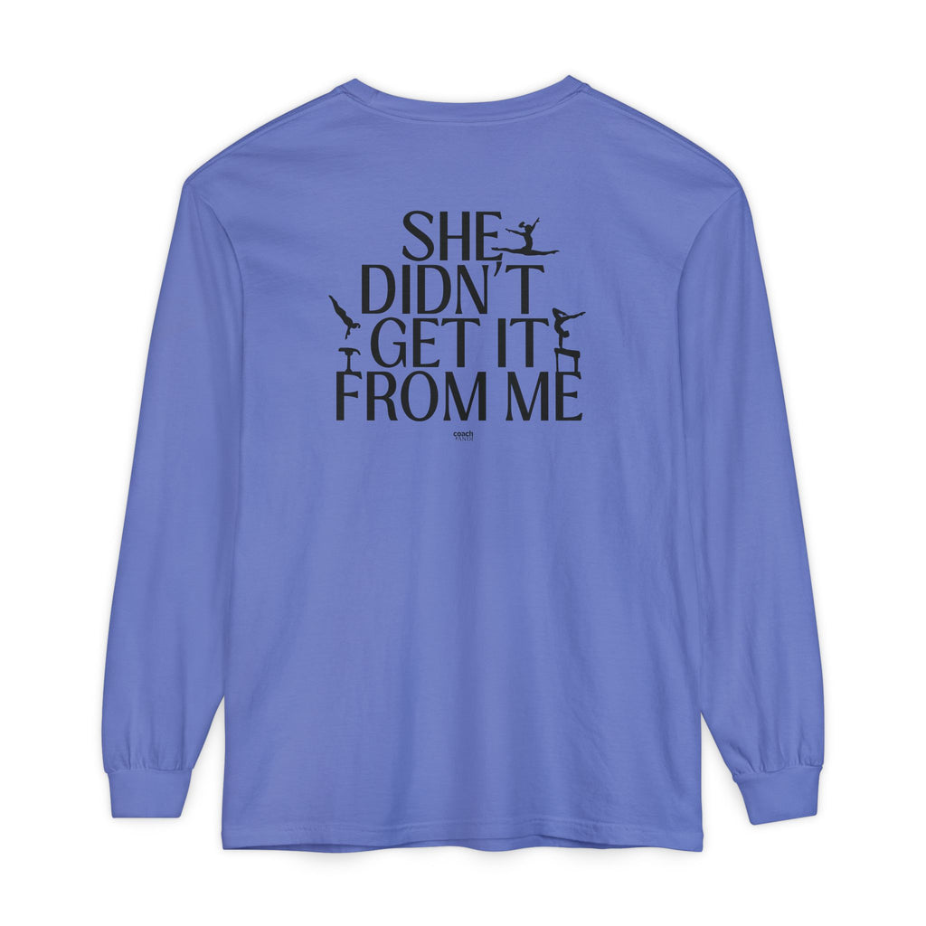 Didn't get it from Me Mom Long Sleeve Shirt