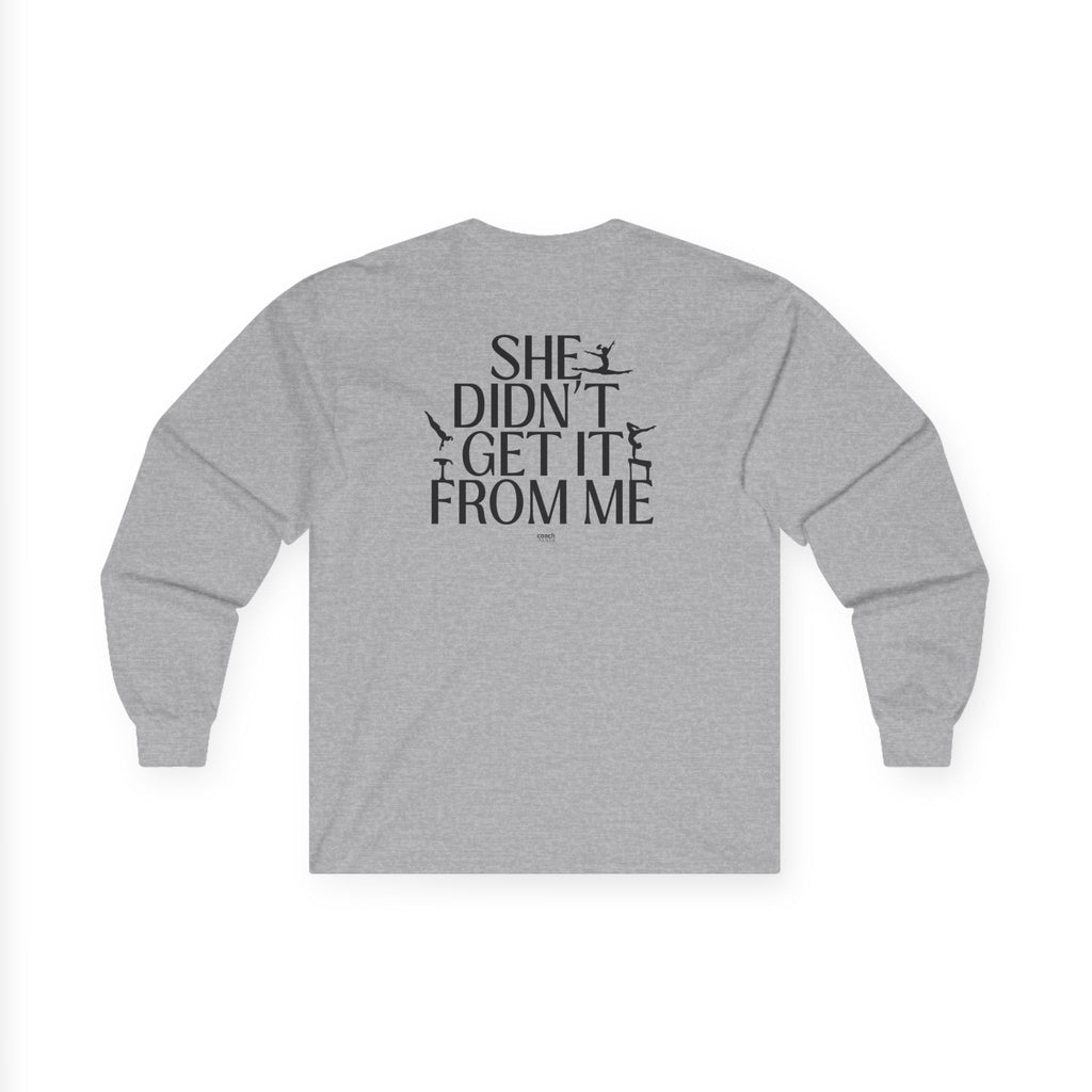 She Didn’t Get It From Me Dad Long Sleeve Tee
