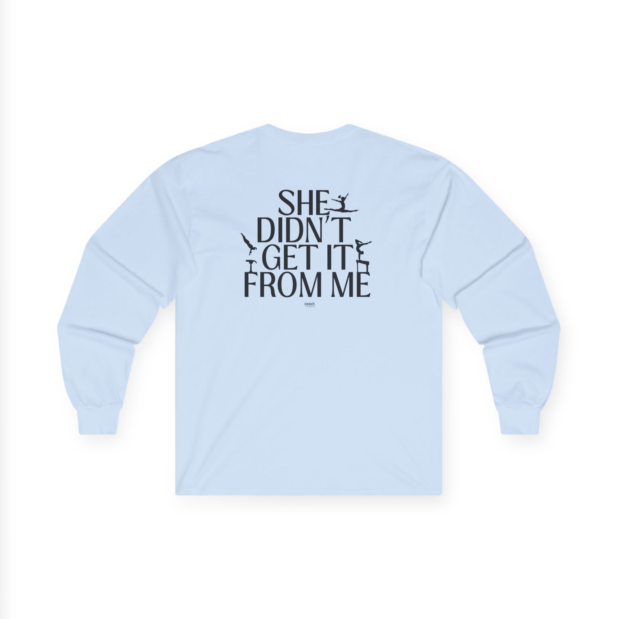She Didn’t Get It From Me Dad Long Sleeve Tee