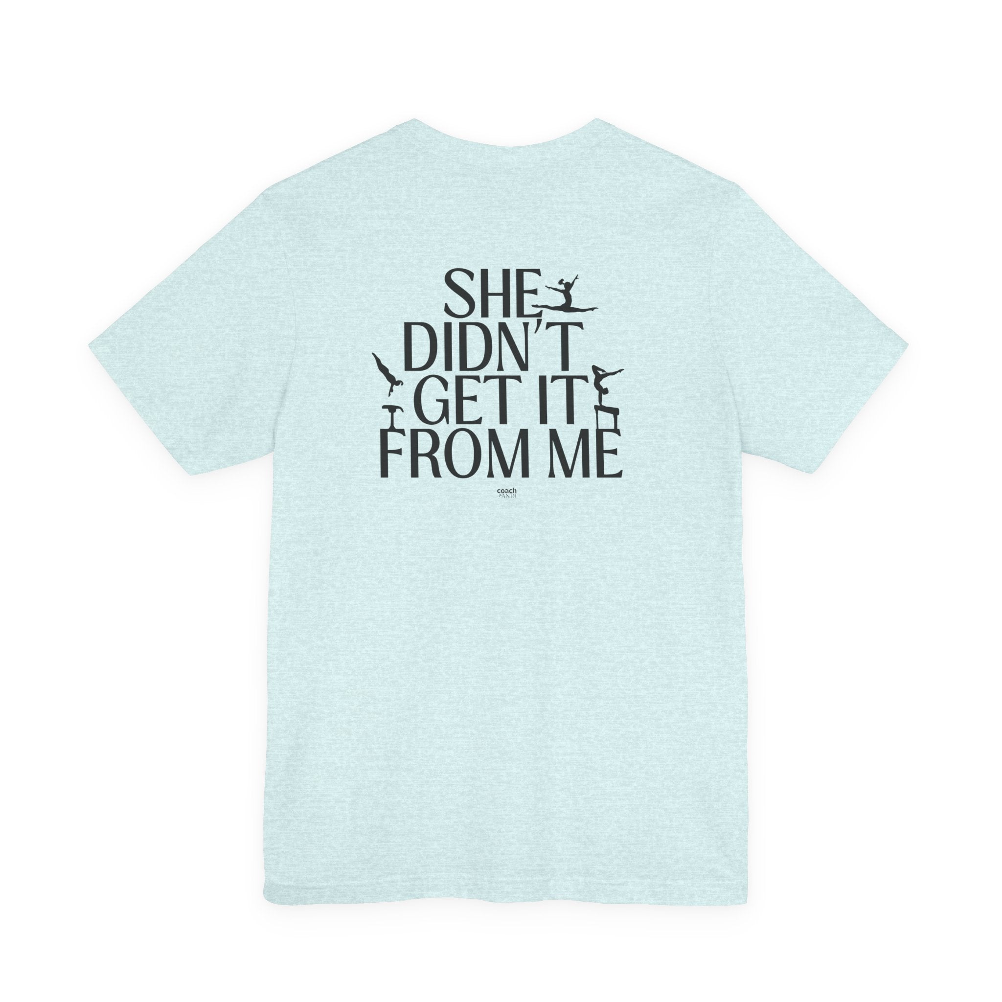 Didn't Get it from Me Mom Tshirt