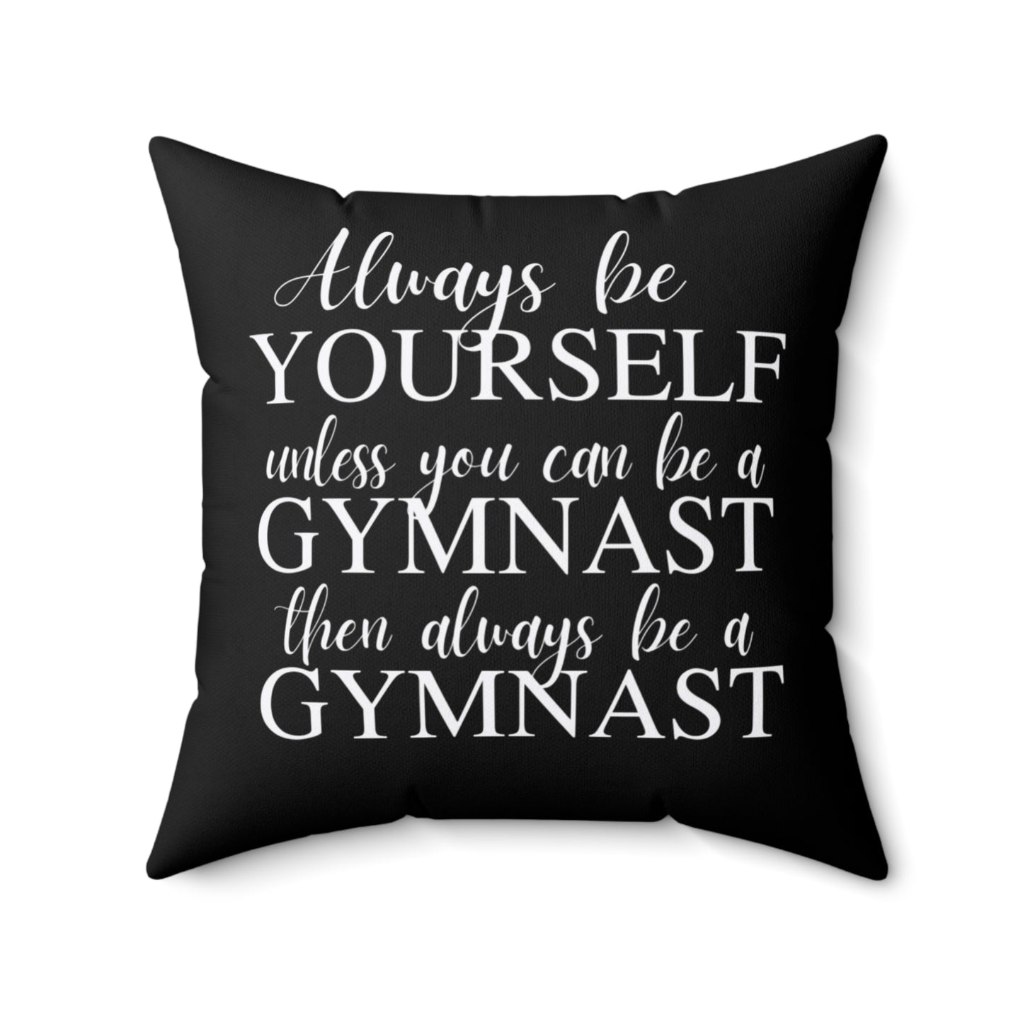 Always Be A Gymnast-Black (Spun Polyester Square Pillow)