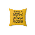 Always Be A Gymnast-Goldenrod (Spun Polyester Square Pillow)