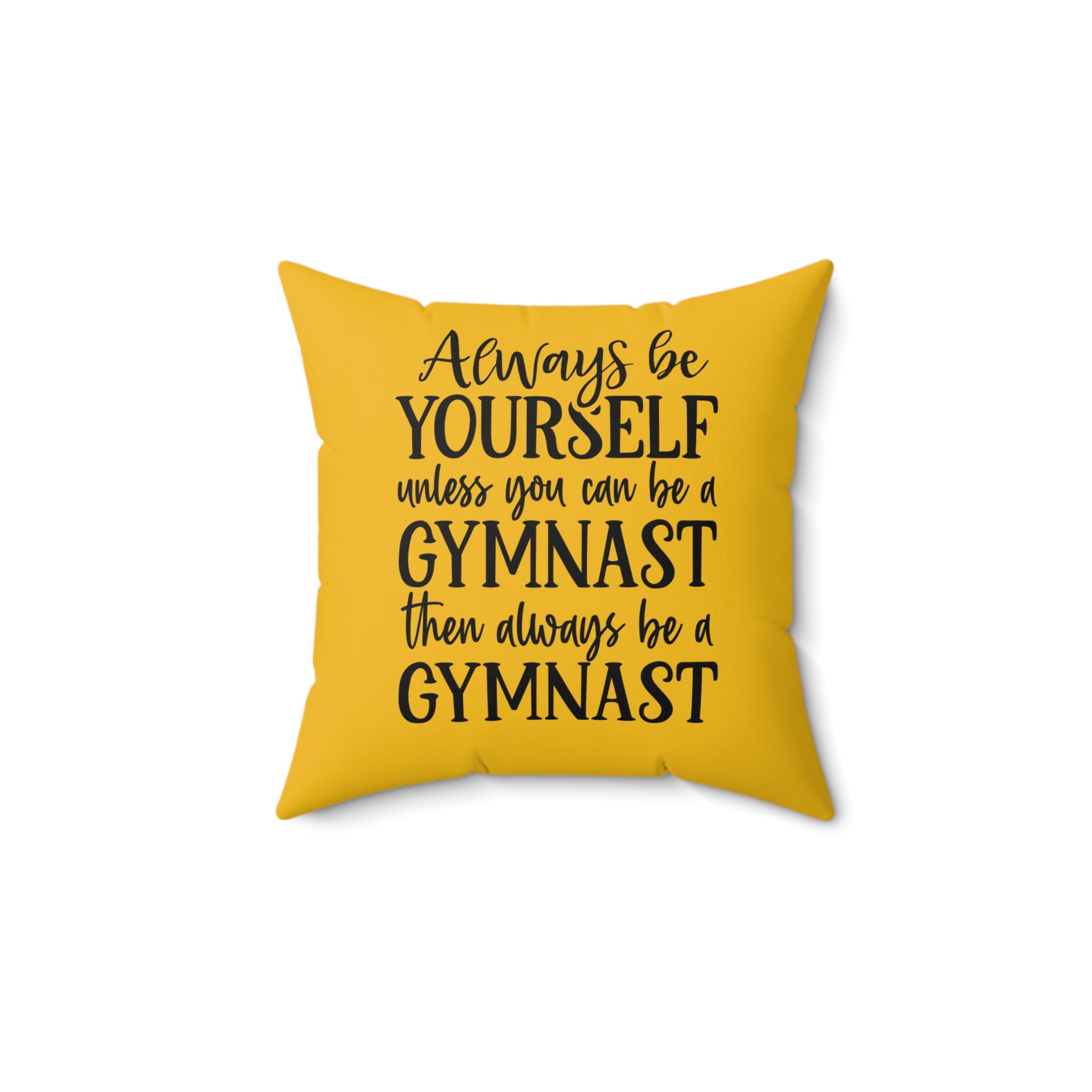 Always Be A Gymnast-Goldenrod (Spun Polyester Square Pillow)