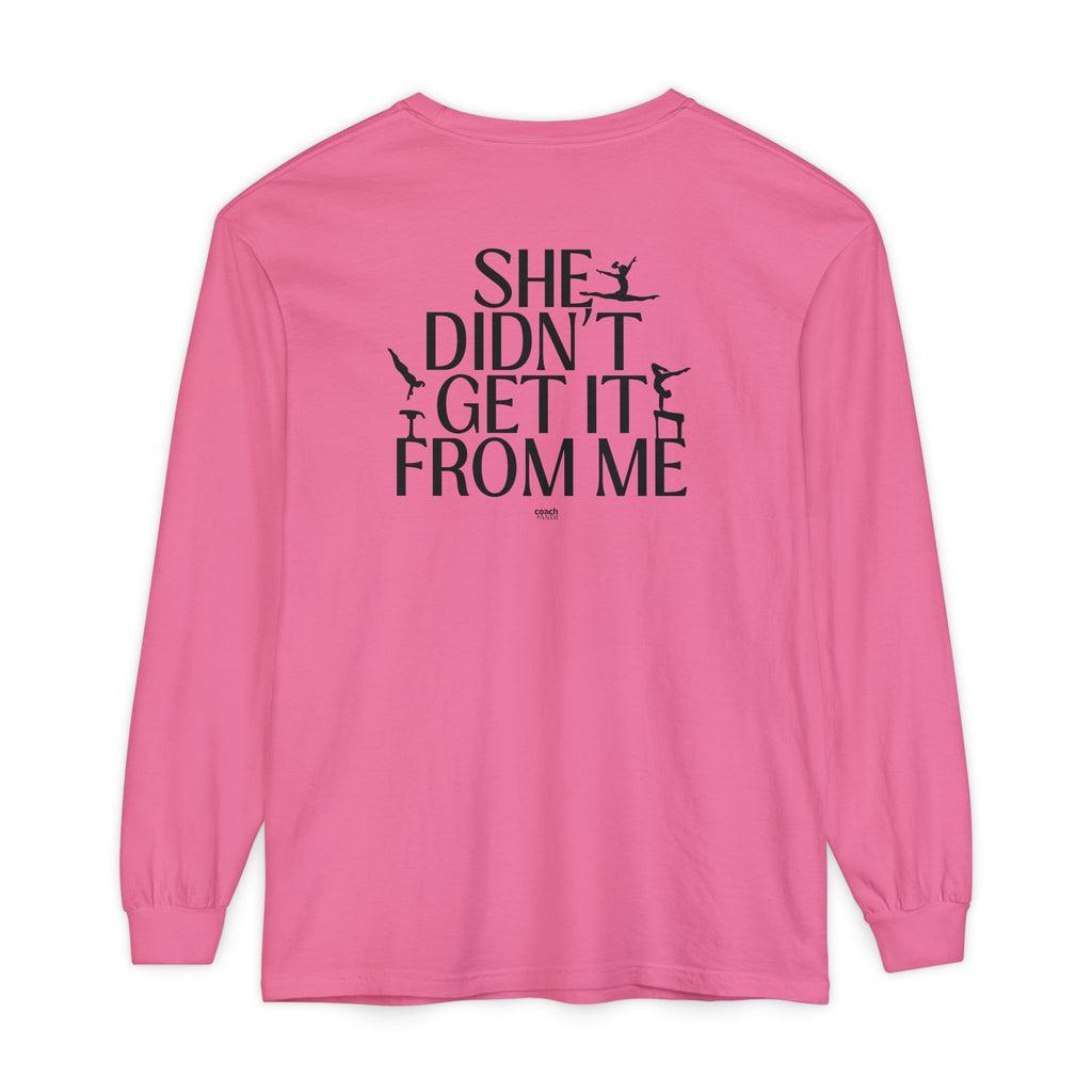 Didn't get it from Me Mom Long Sleeve Shirt