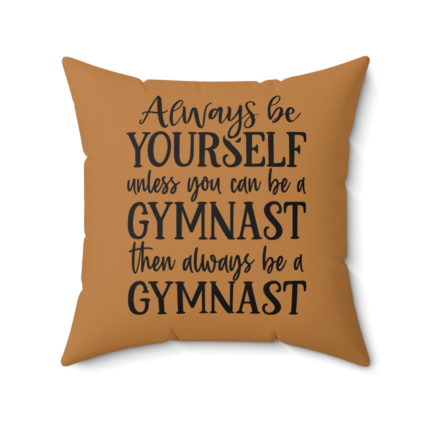 Always Be A Gymnast-Lt Brown (Spun Polyester Square Pillow)