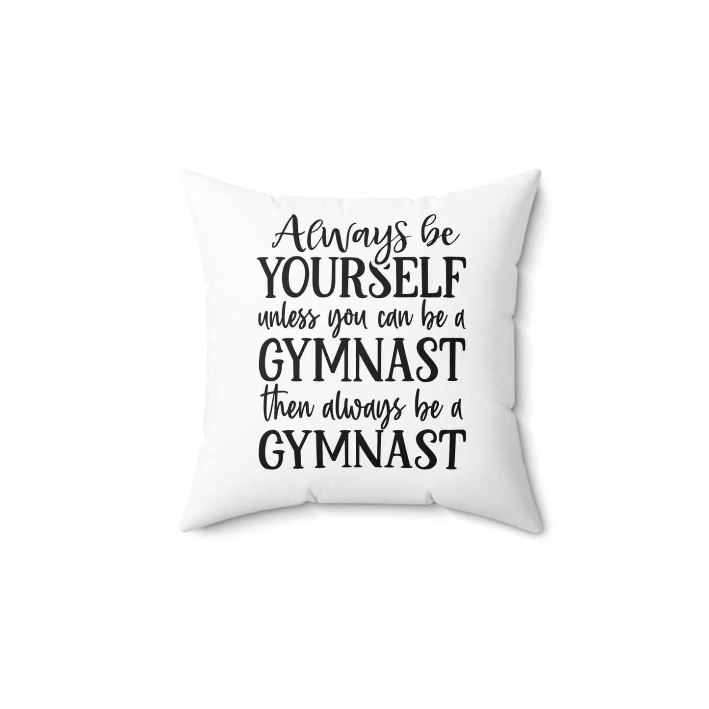 Always Be A Gymnast-White (Spun Polyester Square Pillow)