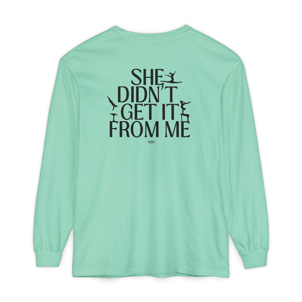 Didn't get it from Me Mom Long Sleeve Shirt