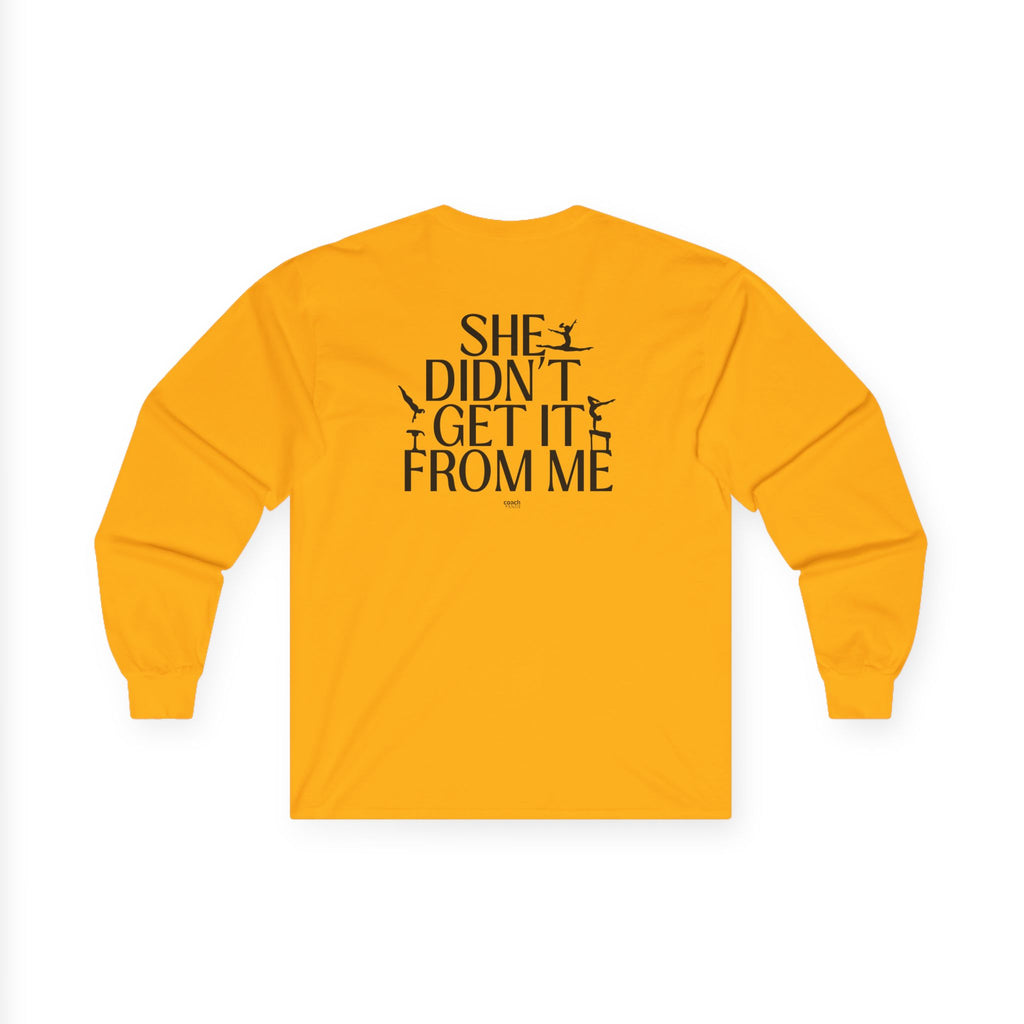 She Didn’t Get It From Me Dad Long Sleeve Tee