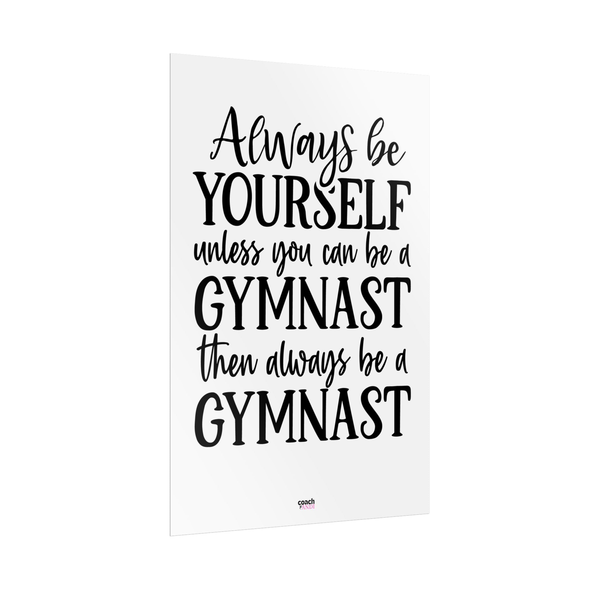 Always Be A Gymnast (Rolled Posters)