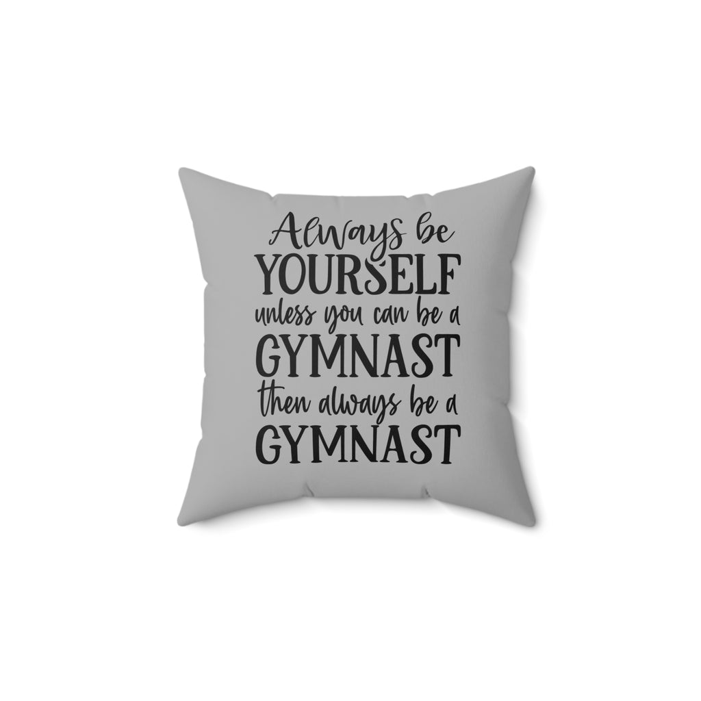 Always Be A Gymnast-Grey (Spun Polyester Square Pillow)