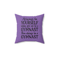 Always Be A Gymnast-Purple (Spun Polyester Square Pillow)