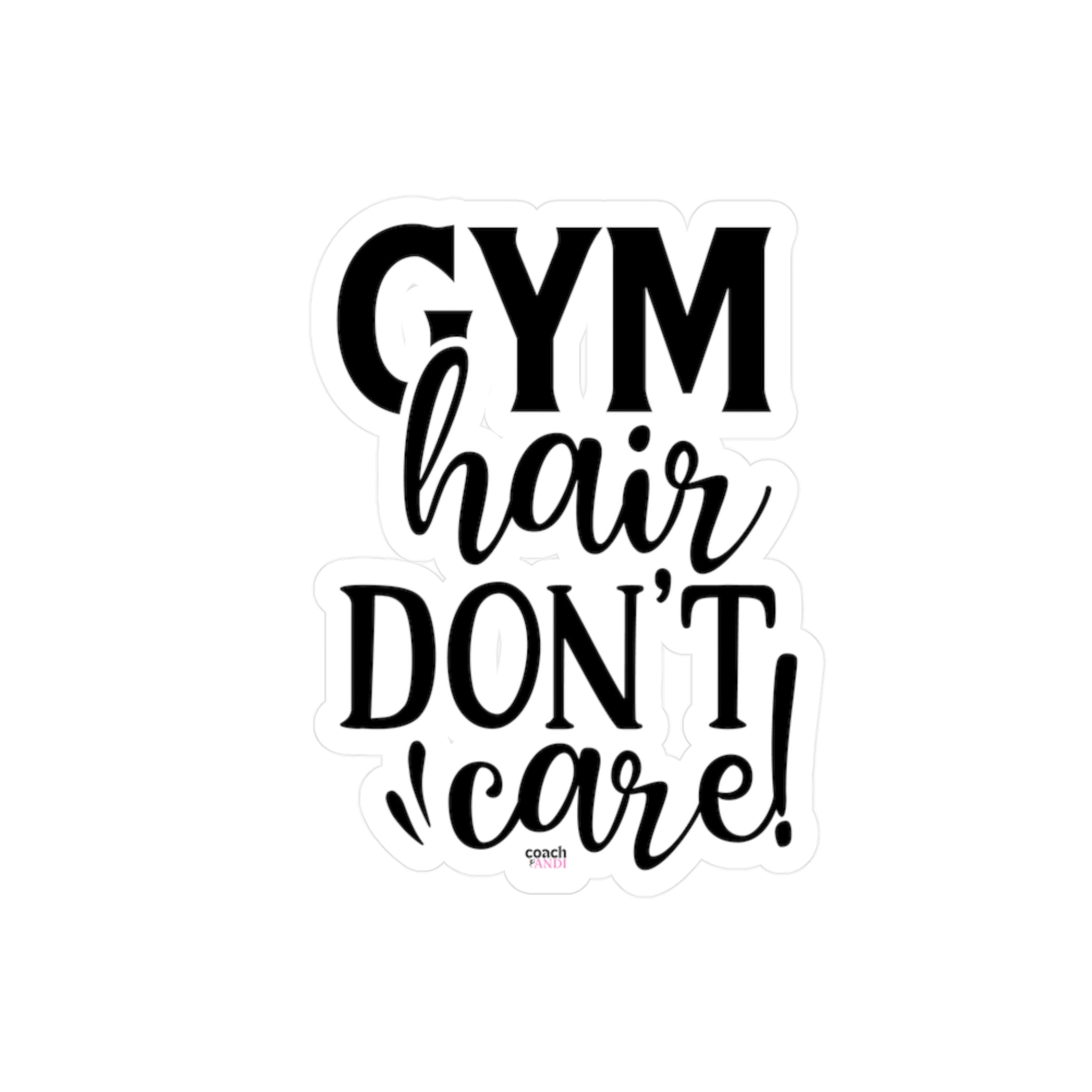 Gym Hair Don't Care (Kiss-Cut Vinyl Decals)