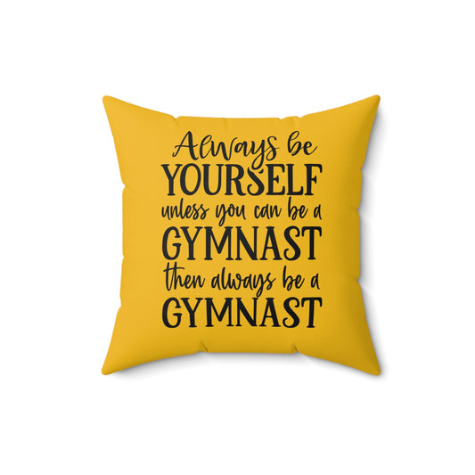 Always Be A Gymnast-Goldenrod (Spun Polyester Square Pillow)