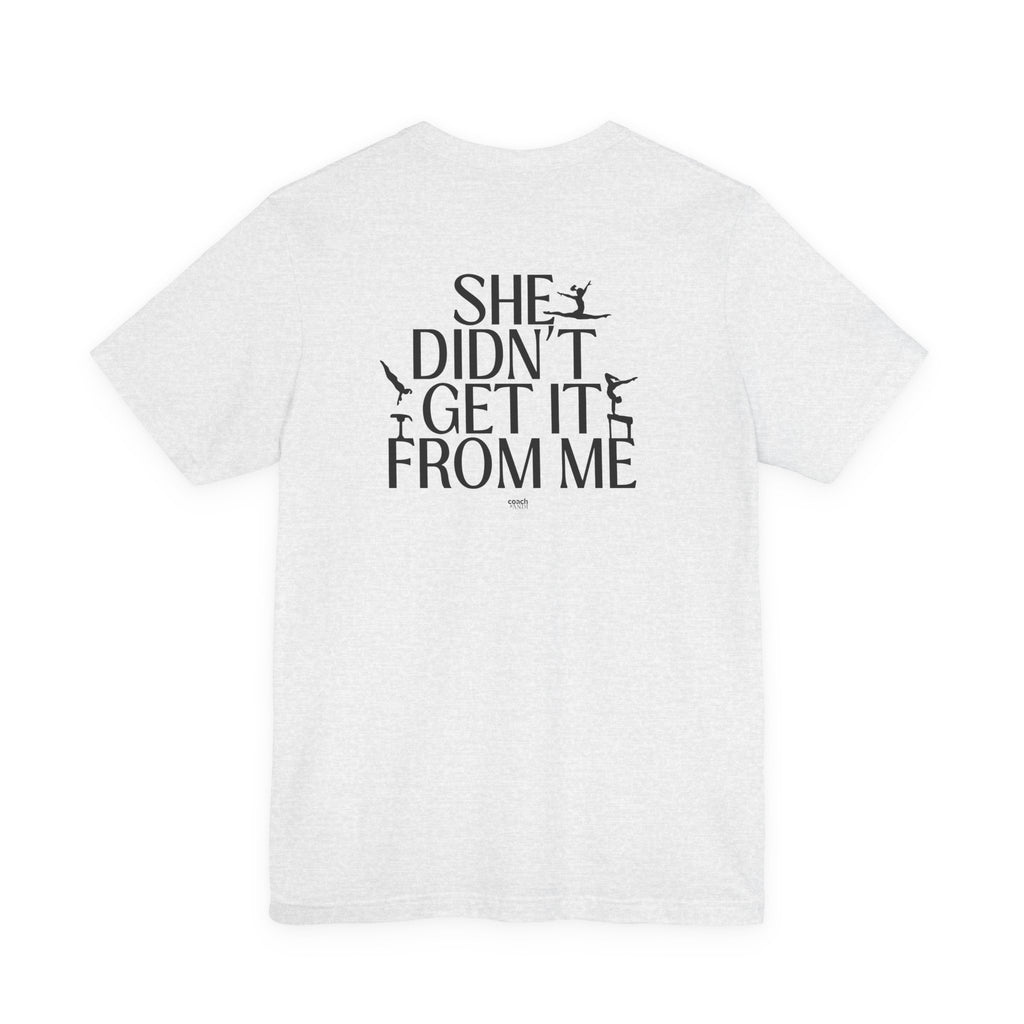 Didn't Get it from Me Mom Tshirt