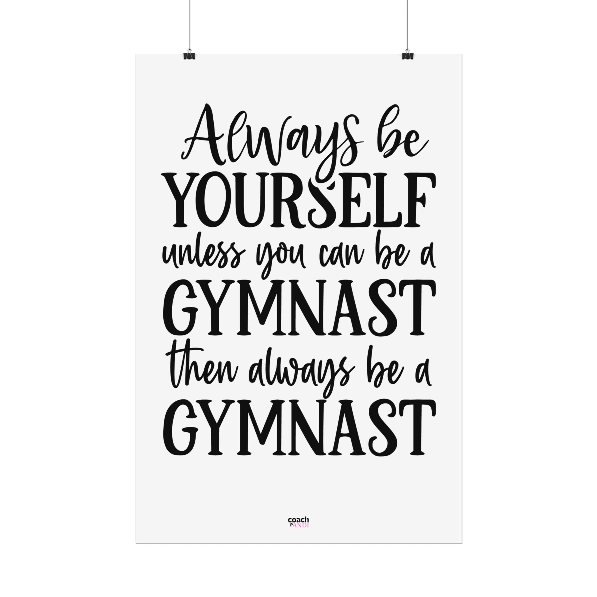 Always Be A Gymnast (Rolled Posters)