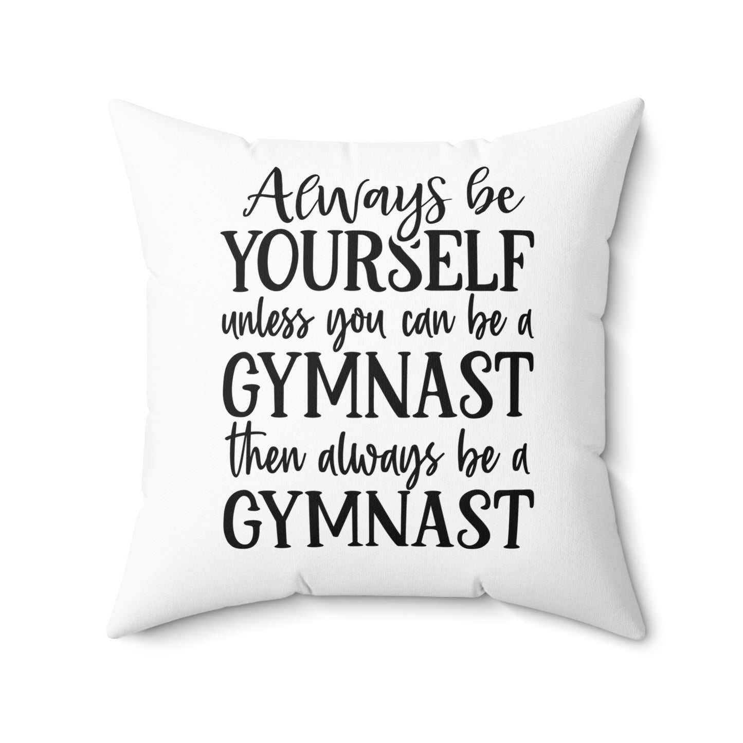 Always Be A Gymnast-White (Spun Polyester Square Pillow)