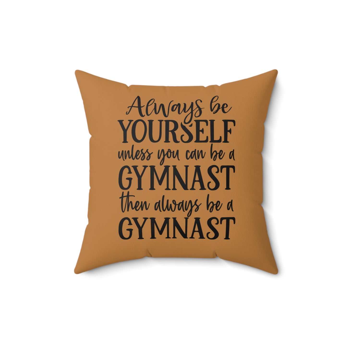 Always Be A Gymnast-Lt Brown (Spun Polyester Square Pillow)