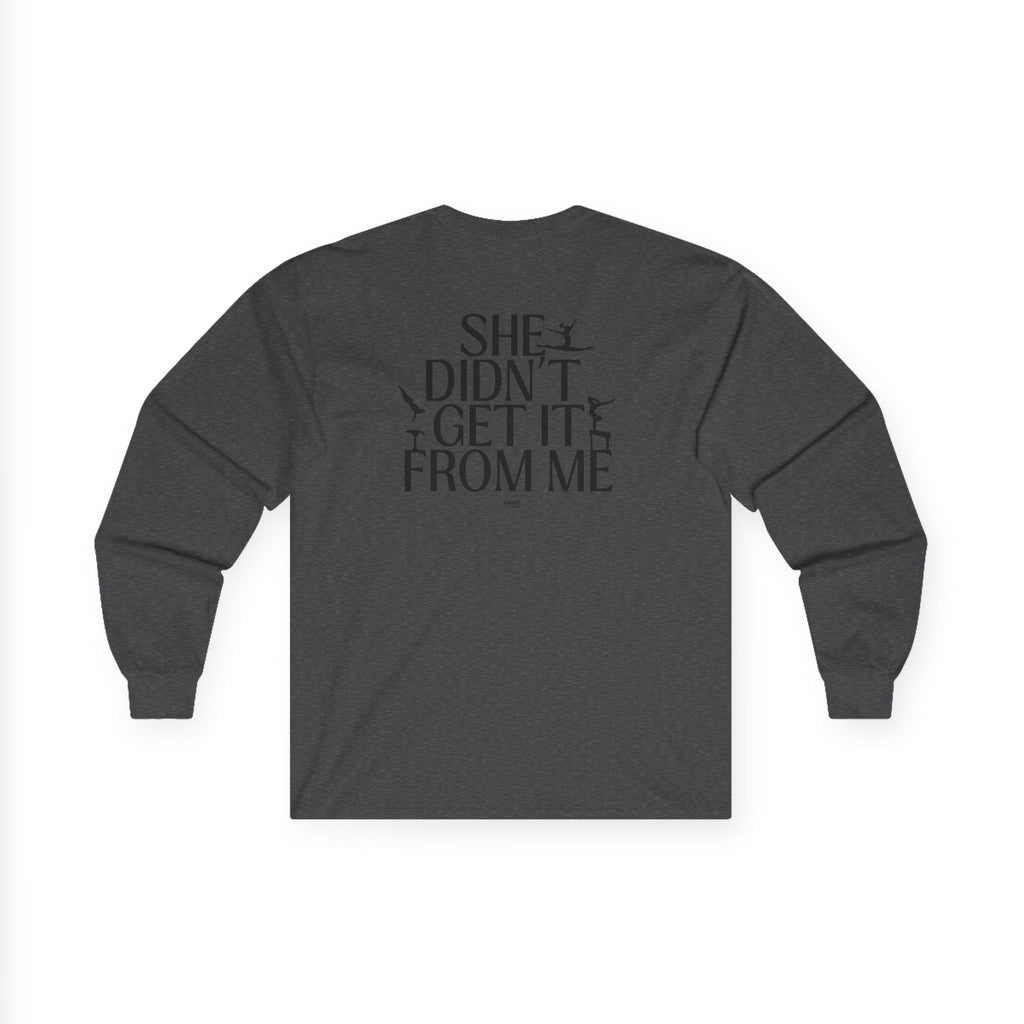She Didn’t Get It From Me Dad Long Sleeve Tee