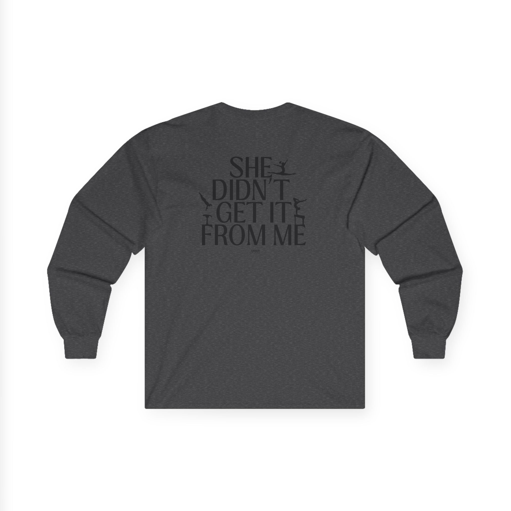 She Didn’t Get It From Me Dad Long Sleeve Tee