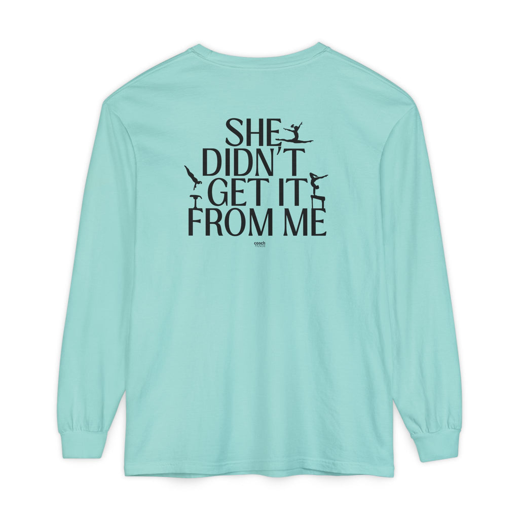Didn't get it from Me Mom Long Sleeve Shirt